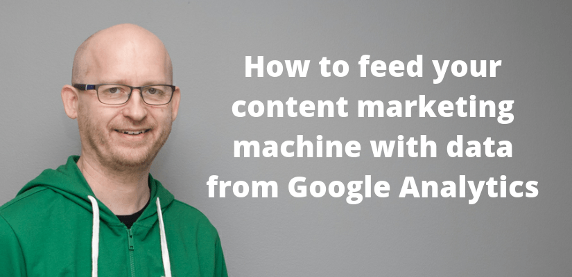 How to feed your content marketing machine with data from Google Analytics
